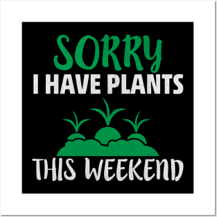 Sorry I Have Plants this Weekend Funny Gardening Gift Posters and Art